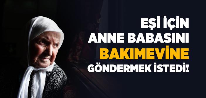 Eş İstedi Diye, Anne veya Babayı Bakımevine Vermek Caiz midir?