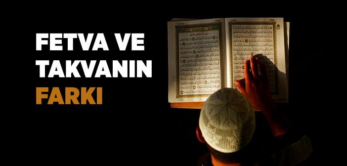 Fetva ve Takvanın Farkı Nedir?