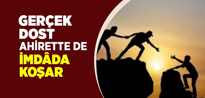 Gerçek Dost Ahirette De İmdada Koşar