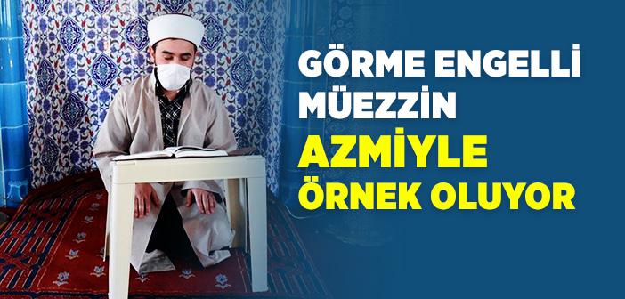 Görme Engelli Müezzin Azmiyle Örnek Oluyor
