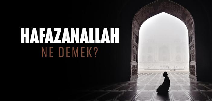 Hafazanallah Ne Demek?