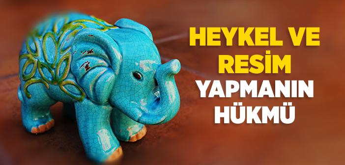 Heykel ve Resim Yapmak Hakkında Hadisler