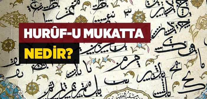 Hurûf-u Mukatta Nedir?