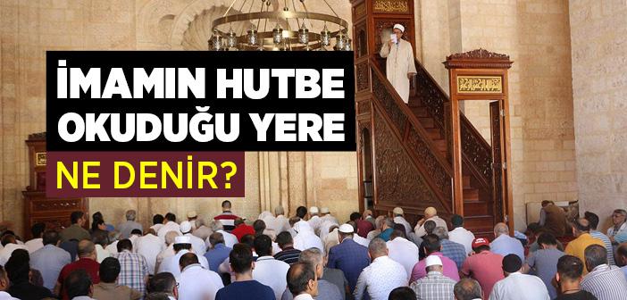 İmamın Hutbe Okuduğu Yere Ne Denir?