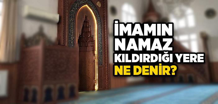 İmamın Namaz Kıldırdığı Yere Ne Denir?