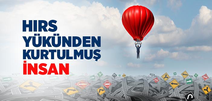 Mü’min, Hırs Yükünden Kurtulmuş İnsandır