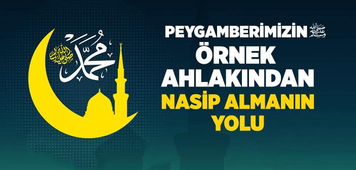 Peygamberimizin Örnek Ahlakından Nasip Almanın Yolu