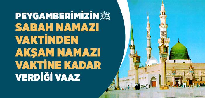 Peygamberimizin Sabah Namazı Vaktinden Akşam Namazı Vaktine Kadar Verdiği Vaaz