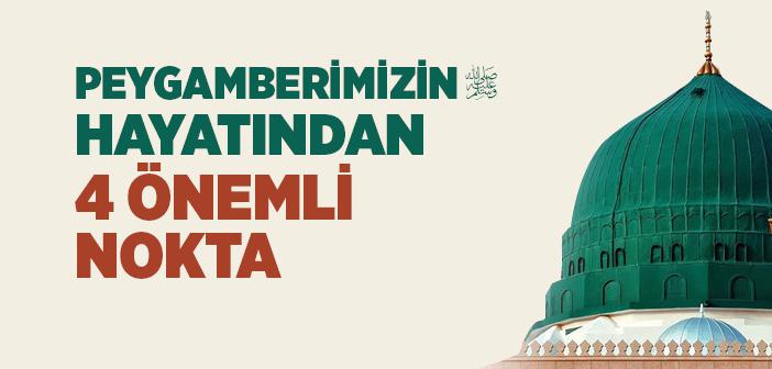 Peygamberimizin (s.a.v) Hayatından 4 Önemli Nokta