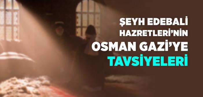 Şeyh Edebali Hazretleri’nin Osman Gazi’ye Tavsiyeleri