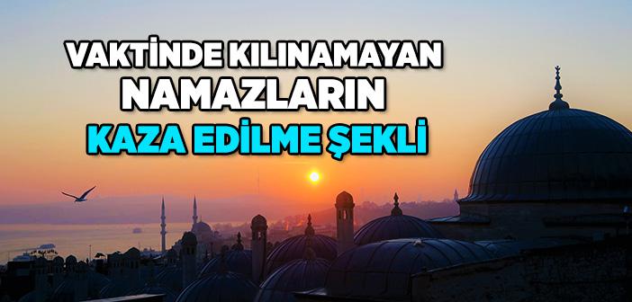 Vaktinde Kılınmayan Namazların Kazası Nasıl Yapılır?