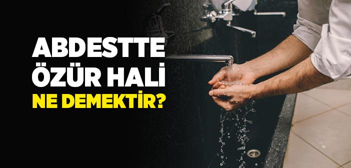 Abdestte Özür Hali Ne Demektir?