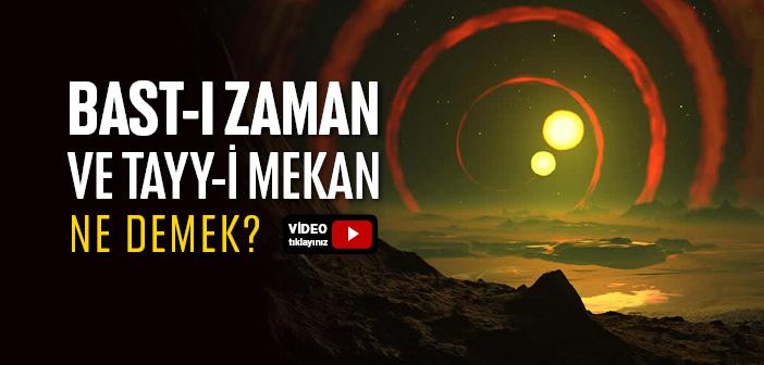 Bast-ı Zaman ve Tayy-i Mekân Nedir?