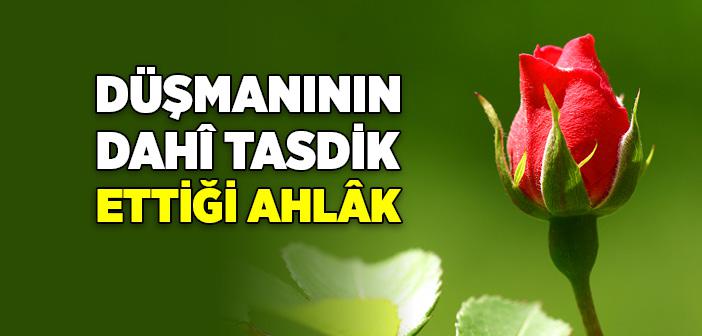 Düşmanının Dahî Tasdik Ettiği Ahlâk