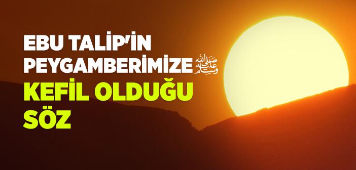 Ebû Tâlip’in Peygamberimize Kefil Olduğu Söz