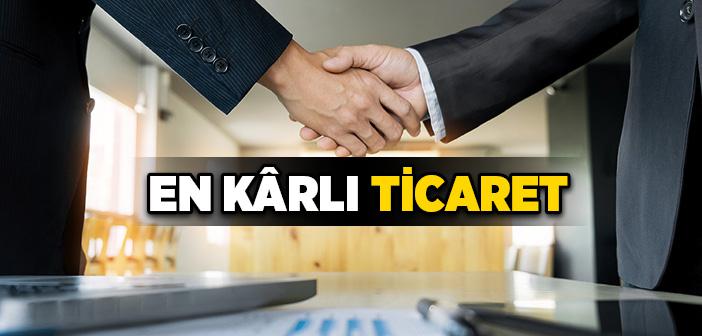 En Kârlı Ticaret Nedir?