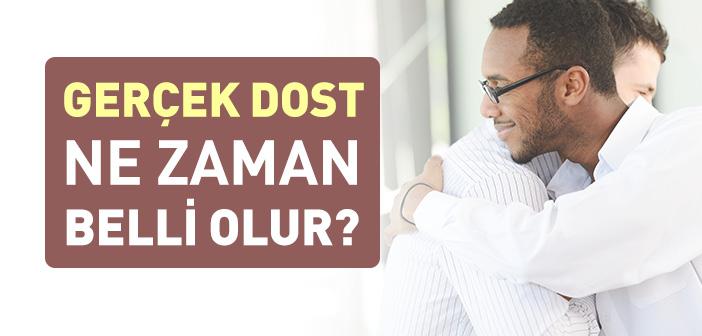Gerçek Dost Ne Zaman Belli Olur?