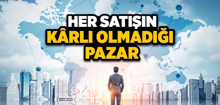 Her Satışın Kârlı Olmadığı Pazar