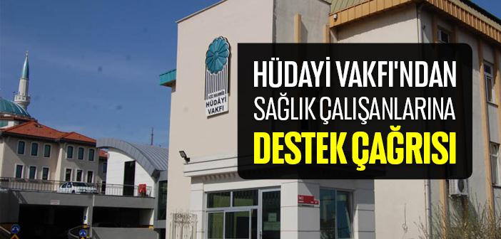 Hüdayi Vakfı'ndan Sağlık Çalışanlarına Destek Çağrısı