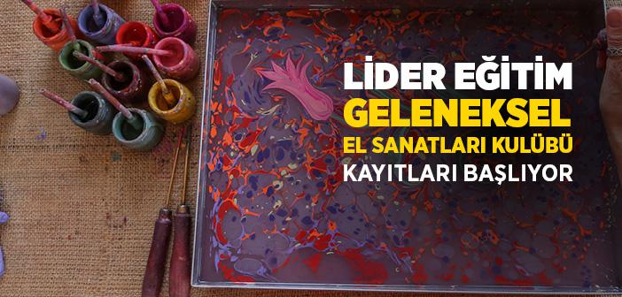 Lider Eğitim Geleneksel El Sanatları Kulübü Kayıtları Başlıyor