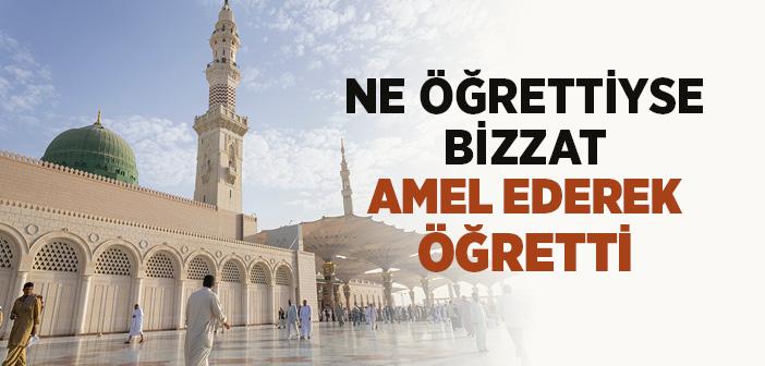Ne Öğrettiyse Bizzat Amel Ederek Öğretti