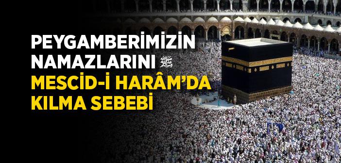 Peygamberimiz Neden Mescidi Haram’da Namaz Kılardı?