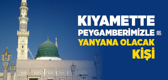 "Kıyamet Günü O Kimseyle Ben Şöyle Yanyana Bulunacağız" Hadisi