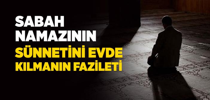 Sabah Namazının Sünnetini Evde Kılmanın Fazileti