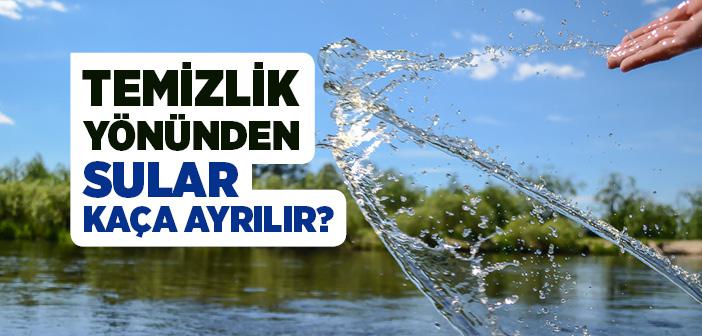 Temizlik Yönünden Sular Kaça Ayrılır?