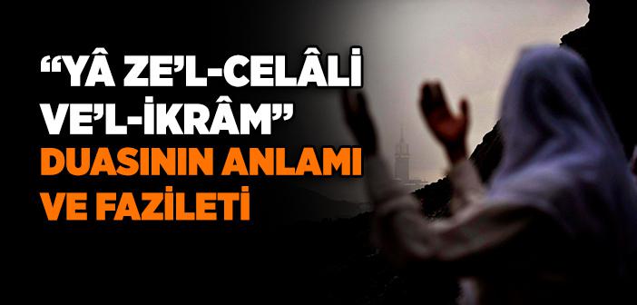 Yâ Zel Celâli Vel İkrâm Duası