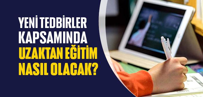 Yeni Tedbirler Kapsamında Uzaktan Eğitim Nasıl Olacak?