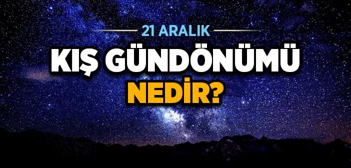 21 Aralık Kış Gündönümü Nedir?