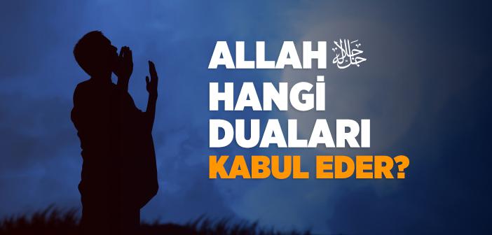 Allah Hangi Duaları Kabul Eder?