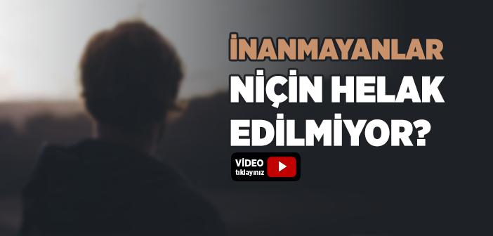 Dine İnanmayanlar Neden Helak Olmuyor?