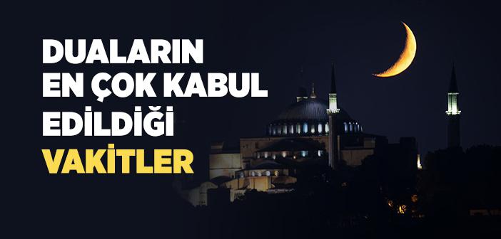 Duaların En Çok Kabul Edildiği Vakitler