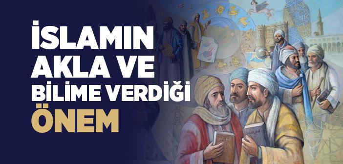 İslâm Dini’nin Akla ve İlme Verdiği Önem