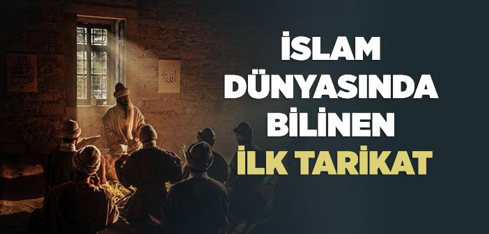 İslam Dünyasında Bilinen İlk Tarikat Hangisidir?