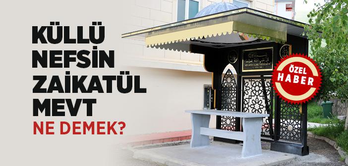 Küllü Nefsin Zaikatül Mevt Ne Demek? Arapça, Türkçe Okunuşu ve Anlamı Nedir?