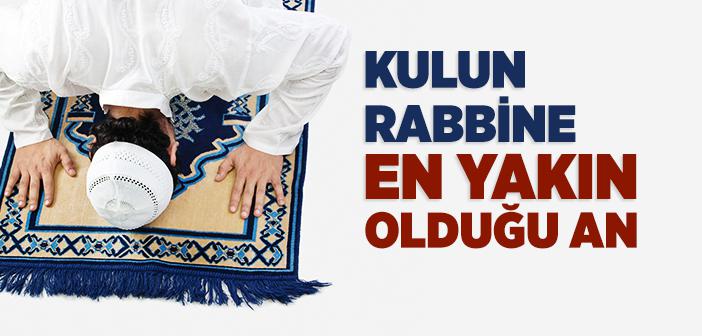 “Kulun Allah’a En Yakın Olduğu An Secde Anıdır” Hadisi