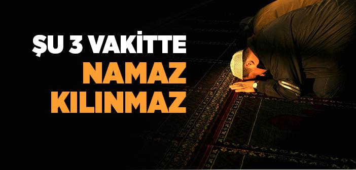 Namaz Kılınması Caiz Olmayan Vakitler