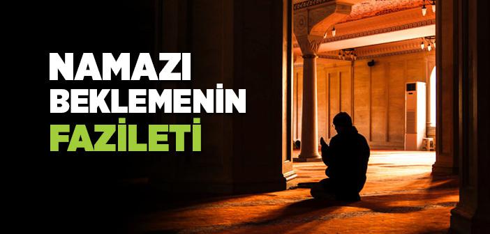 Namazı Beklemenin Fazileti