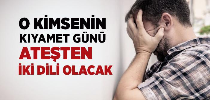 O Kimsenin Kıyamet Günü Ateşten İki Dili Olacak