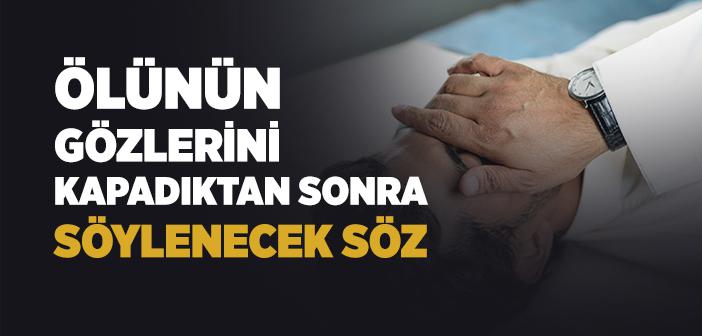 Ölünün Gözlerini Kapadıktan Sonra Okunacak Dua