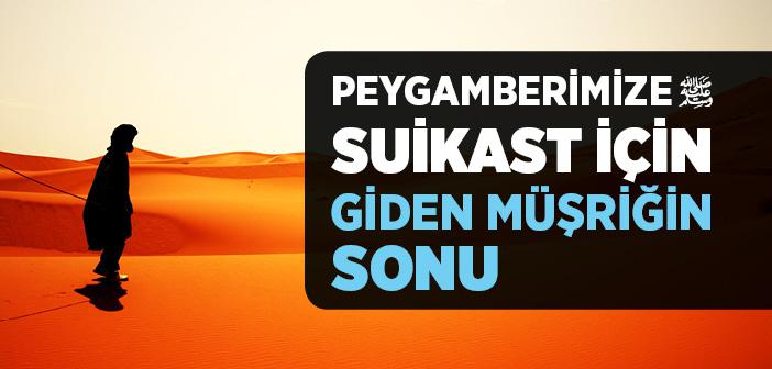 Peygamberimize Suikast İçin Giden Müşriğin Sonu