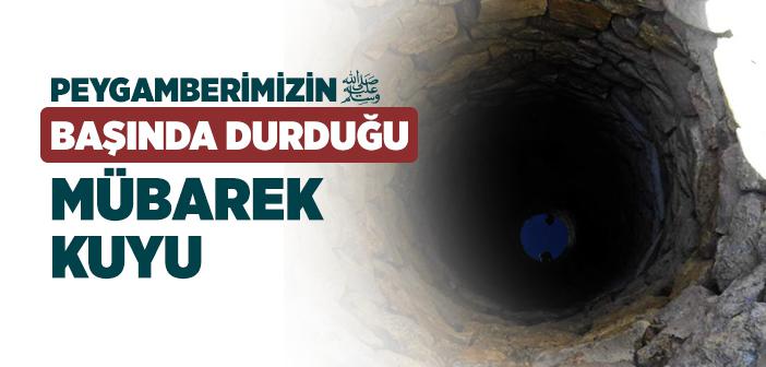 Peygamberimizin Başında Durduğu Mübarek Kuyu