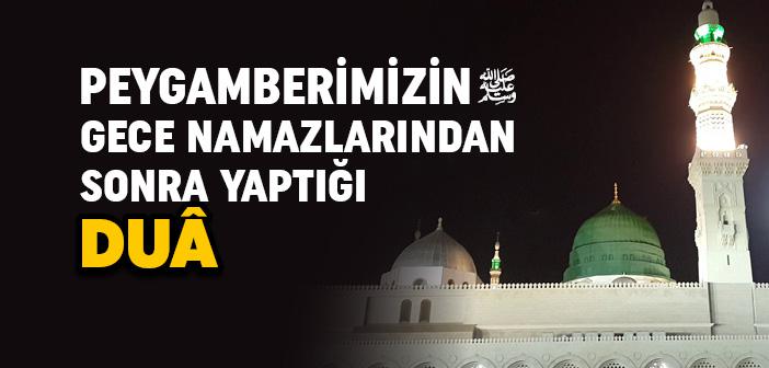 Peygamberimizin (s.a.v) Gece Namazlarından Sonra Yaptığı Dua