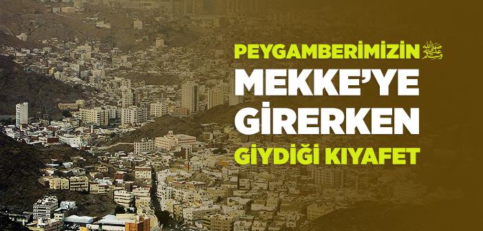 Peygamberimizin Mekke’ye Girerken Giydiği Kıyafet