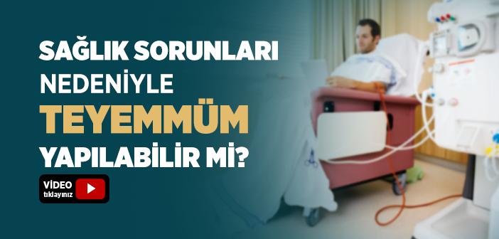 Sağlık Sorunları Nedeniyle Teyemmüm Yapılabilir mi?