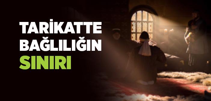 Tarikatte Bağlılığın Sınırı Nedir?