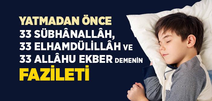 Yatmadan Önce 33 Sübhânallâh, 33 Elhamdülillâh ve 33 Allâhu Ekber Demenin Fazileti